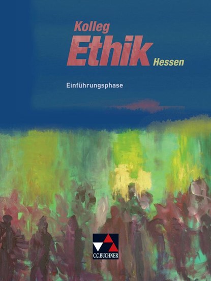 Kolleg Ethik Hessen Einführungsphase, Ingeborg Arnold ;  Andreas Heuer ;  Rainer Denkler ;  Sebastian Emling ;  Monika Sänger ;  Martin Strom ;  Daniela Testa ;  Hans-Joachim Vogler ;  Kerstin Werth - Gebonden - 9783661220017