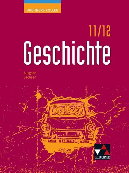 Buchners Kolleg Geschichte Sachsen 11/12 - neu, Thomas Ahbe ; Winfried Schumacher ; Boris Barth ; Christoph Hamann - Gebonden - 9783661320533