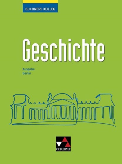 Buchners Kolleg Geschichte Berlin - neu, Thomas Ahbe ; Stephan Koser ; Gerlind Kramer ; Boris Barth - Gebonden - 9783661320632