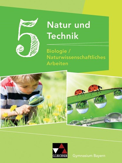 Natur und Technik 5: Biologie / Naturwissenschaftliches Arbeiten. Schülerband Gymnasium Bayern, Michaela Fleischmann ; Wolfgang Göttler ; Kathrin Gritsch ; Margit Schmidt - Gebonden - 9783661660059