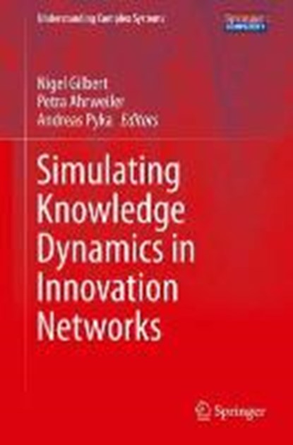 Simulating Knowledge Dynamics in Innovation Networks, GILBERT,  Nigel ; Ahrweiler, Petra ; Pyka, Andreas - Gebonden - 9783662435076