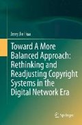 Toward A More Balanced Approach: Rethinking and Readjusting Copyright Systems in the Digital Network Era | Jerry Jie Hua | 