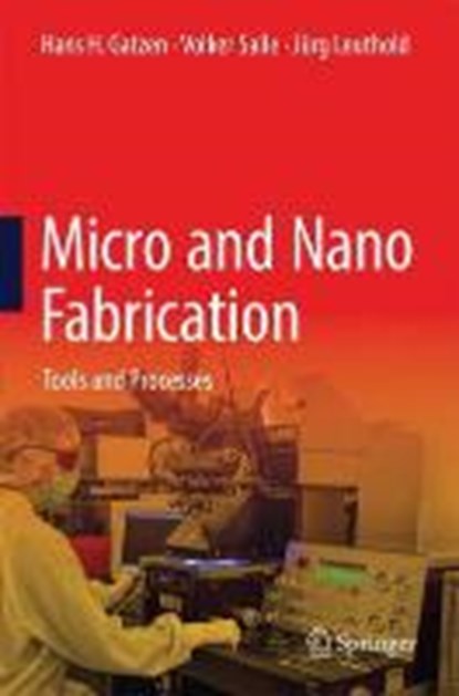 Micro and Nano Fabrication, GATZEN,  Hans H. ; Saile, Volker ; Leuthold, Jurg - Gebonden - 9783662443941