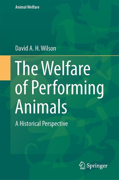 The Welfare of Performing Animals, David A. H. Wilson - Gebonden - 9783662458334