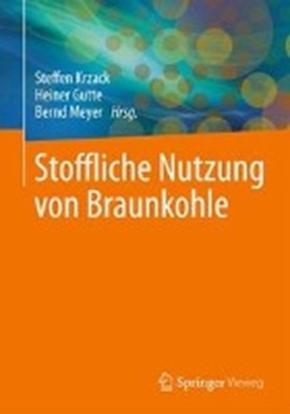 Stoffliche Nutzung Von Braunkohle, Steffen Krzack ; Heiner Gutte ; Bernd Meyer - Gebonden - 9783662462508
