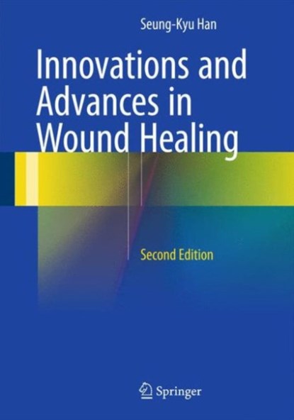 Innovations and Advances in Wound Healing, Seung-Kyu Han - Gebonden - 9783662465868