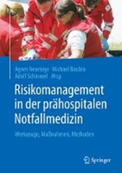 Risikomanagement in der prahospitalen Notfallmedizin, Agnes Neumayr ; Michael Baubin ; Adolf Schinnerl - Gebonden - 9783662480700