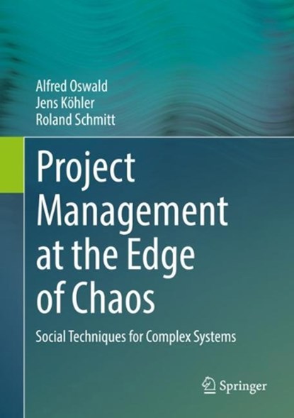 Project Management at the Edge of Chaos, Alfred Oswald ; Jens Udo Kohler ; Roland Schmitt - Gebonden - 9783662482605