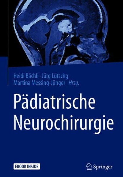 Pädiatrische Neurochirurgie, Heidi Bächli ;  Jürg Lütschg ;  Martina Messing-Jünger - Paperback - 9783662486993