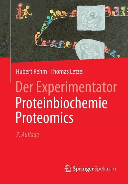Der Experimentator: Proteinbiochemie/Proteomics, Hubert Rehm ; Thomas Letzel - Paperback - 9783662488508