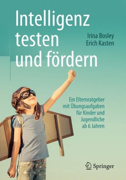 Intelligenz testen und fordern, Irina Bosley ; Erich Kasten - Paperback - 9783662489536