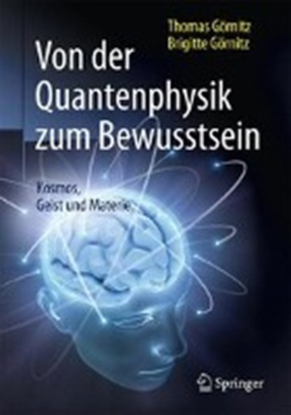 Von der Quantenphysik zum Bewusstsein, GORNITZ,  Thomas ; Gornitz, Brigitte - Gebonden - 9783662490815