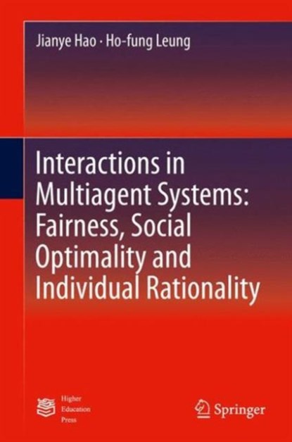 Interactions in Multiagent Systems: Fairness, Social Optimality and Individual Rationality, Jianye Hao ; Ho-fung Leung - Gebonden - 9783662494684