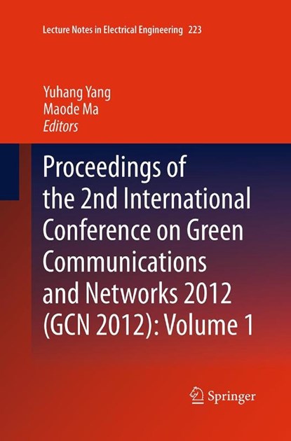 Proceedings of the 2nd International Conference on Green Communications and Networks 2012 (GCN 2012): Volume 1, Yuhang Yang ; Maode Ma - Paperback - 9783662509753