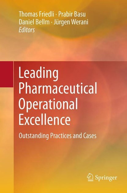 Leading Pharmaceutical Operational Excellence, Thomas Friedli ; Prabir Basu ; Daniel Bellm - Paperback - 9783662510964