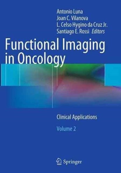 Functional Imaging in Oncology, Antonio Luna ; Joan C. Vilanova ; L. Celso Hygino Da Cruz Jr. ; Santiago E. Rossi - Paperback - 9783662514184