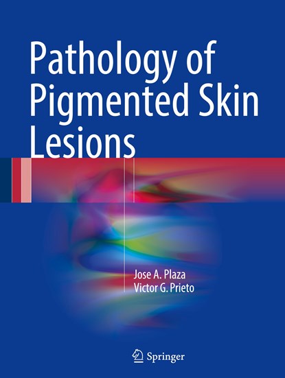 Pathology of Pigmented Skin Lesions, Jose A. Plaza ; Victor G. Prieto - Gebonden - 9783662527191