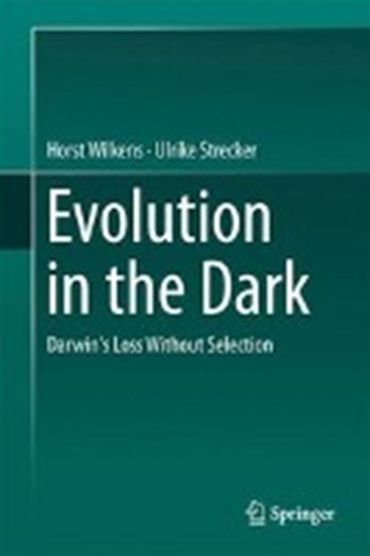 Evolution in the Dark, Horst Wilkens ; Ulrike Strecker - Gebonden - 9783662545102