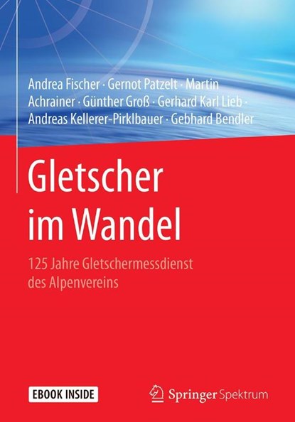 Gletscher im Wandel, Andrea Fischer ; Gernot Patzelt ; Martin Achrainer ; Günther Groß - Paperback - 9783662555392