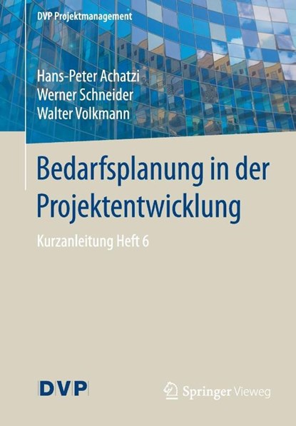 Bedarfsplanung in Der Projektentwicklung, Hans-Peter Achatzi ; Werner Schneider ; Walter Volkmann - Paperback - 9783662556252