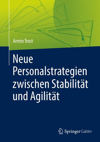 Neue Personalstrategien zwischen Stabilitat und Agilitat, TROST,  Armin - Gebonden - 9783662574065