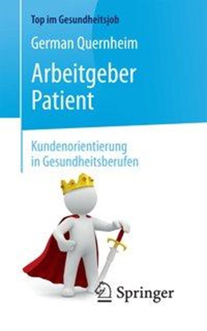 Arbeitgeber Patient - Kundenorientierung in Gesundheitsberufen, German Quernheim - Paperback - 9783662577325