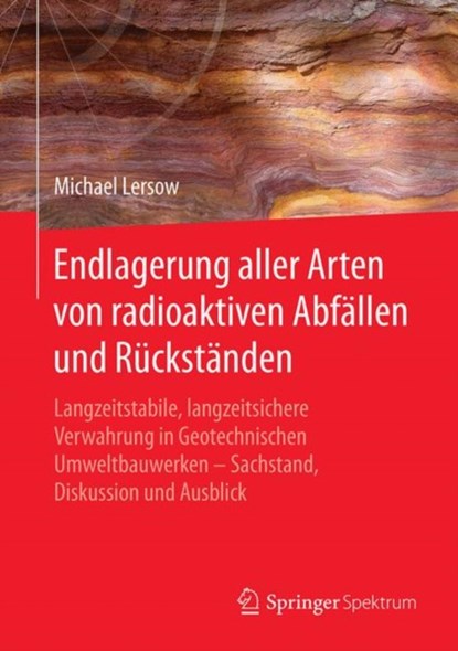 Endlagerung aller Arten von radioaktiven Abfallen und Ruckstanden, Michael Lersow - Gebonden - 9783662578216