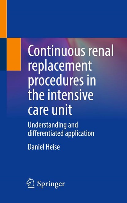 Continuous renal replacement procedures in the intensive care unit, Daniel Heise - Paperback - 9783662653098