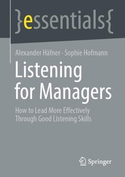 Listening for Managers, Alexander Häfner ; Sophie Hofmann - Paperback - 9783662676233