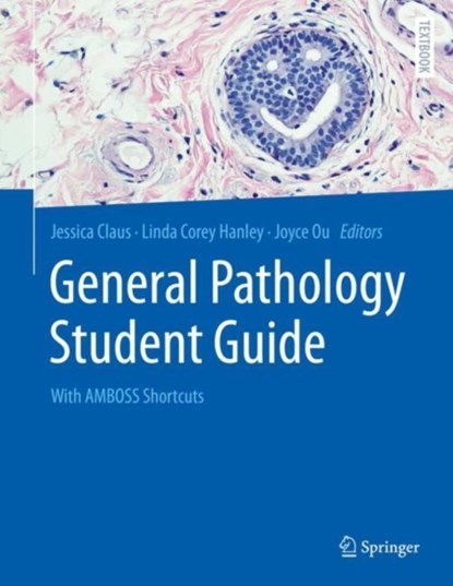 General Pathology Student Guide, Jessica Claus ; Linda Corey Hanley ; Joyce Ou - Paperback - 9783662679616