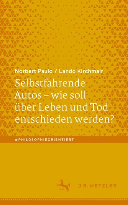 Selbstfahrende Autos - wie soll über Leben und Tod entschieden werden?, Lando Kirchmair ; Norbert Paulo - Paperback - 9783662706497