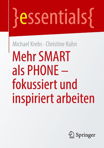 Mehr SMART als PHONE - fokussiert und inspiriert arbeiten, Christine Kuhn ; Michael Krebs - Paperback - 9783662715208