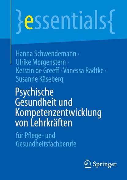 Psychische Gesundheit und Kompetenzentwicklung von Lehrkräften, Hanna Schwendemann ; Ulrike Morgenstern ; Kerstin de Greeff ; Vanessa Radtke - Paperback - 9783662715703