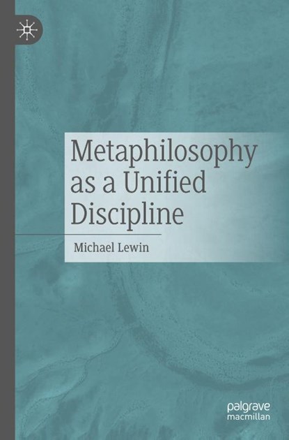 Metaphilosophy as a Unified Discipline, Michael Lewin - Paperback - 9783662719084