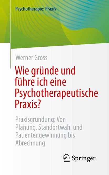 Wie gründe und führe ich eine Psychotherapeutische Praxis?, Werner Gross - Paperback - 9783662722855