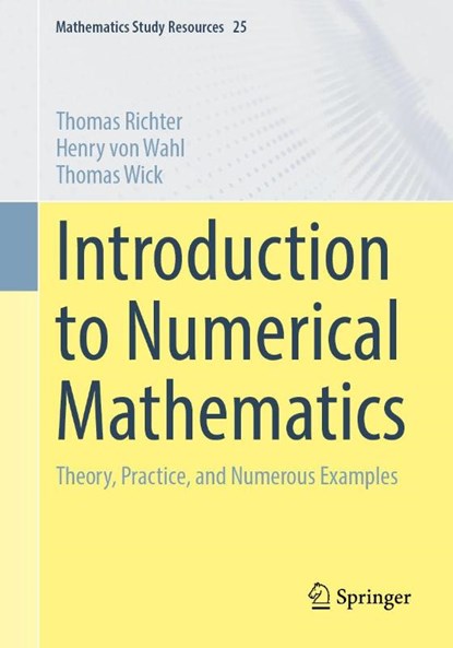 Introduction to Numerical Mathematics, Thomas Richter ; Henry von Wahl ; Thomas Wick - Paperback - 9783662725450