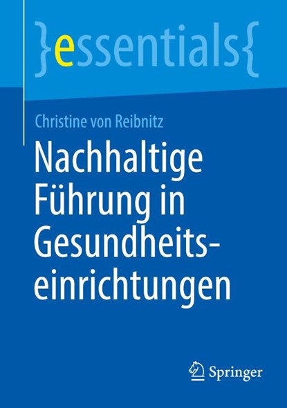 Nachhaltige Führung in Gesundheitseinrichtungen, Christine von Reibnitz - Paperback - 9783662726587
