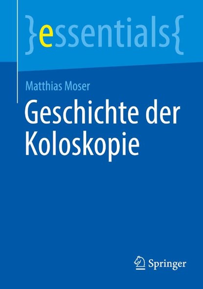 Geschichte der Koloskopie, Matthias Moser - Paperback - 9783662728765