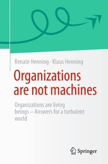 Organizations are not machines, Renate Henning ; Klaus Henning - Paperback - 9783662731161