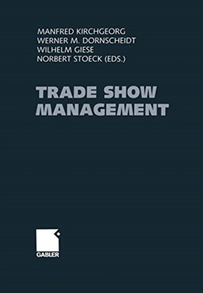 Trade Show Management, Manfred Kirchgeorg ; Werner Dornscheidt ; Wilhelm Giese ; Norbert Stoeck - Paperback - 9783663056607
