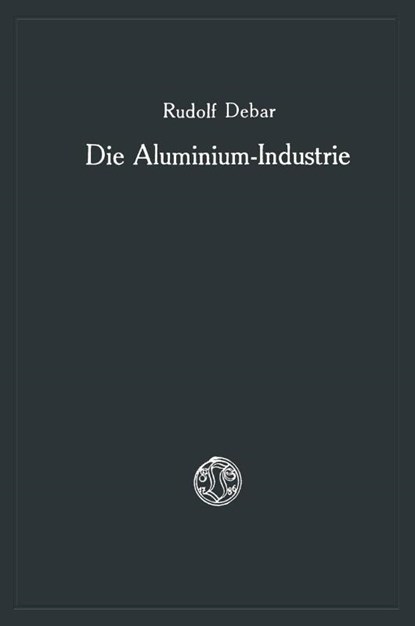 Die Aluminium-Industrie, Rudolf Debar - Paperback - 9783663060635