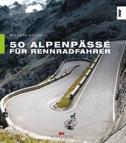 50 Alpenpässe für Rennradfahrer, Matthias Rotter ; Jörg Wenzel ; Uwe Geissler - Ebook - 9783667112019