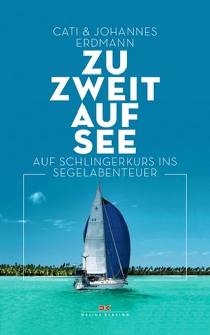 Zu zweit auf See, Johannes Erdmann ; Cati Erdmann - Ebook - 9783667114402