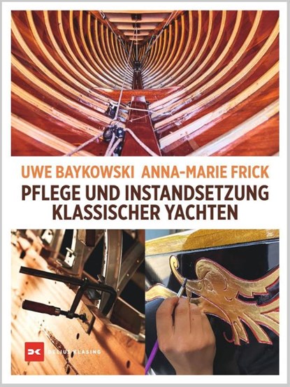 Pflege und Instandsetzung klassischer Yachten, Uwe Baykowski ; Anna-Marie Frick - Gebonden - 9783667123725