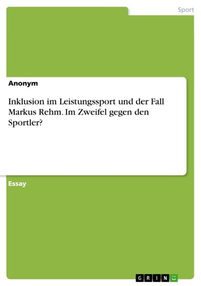 Inklusion im Leistungssport und der Fall Markus Rehm. Im Zweifel gegen den Sportler?, Anonym - Paperback - 9783668118706