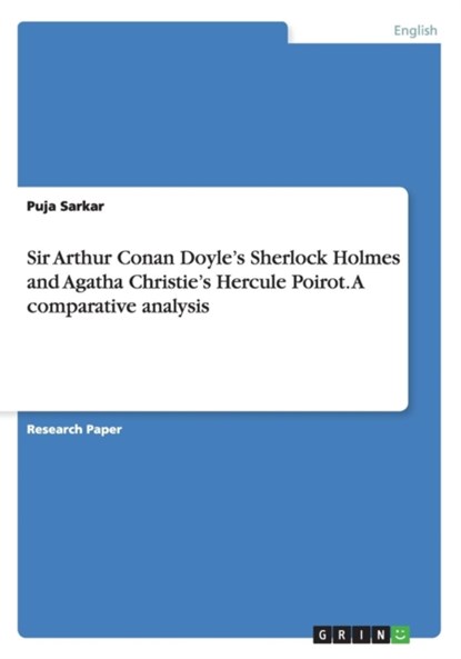 Sir Arthur Conan Doyle's Sherlock Holmes and Agatha Christie's Hercule Poirot. A comparative analysis, Puja Sarkar - Paperback - 9783668145177