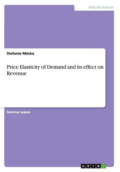 Price Elasticity of Demand and its effect on Revenue, Stefanie Mucka - Paperback - 9783668178830