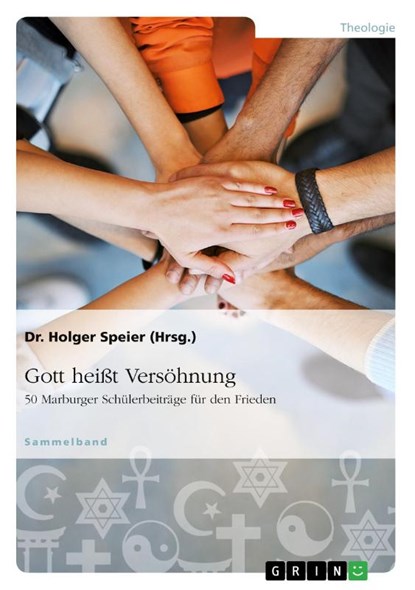 Gott heißt Versöhnung. 50 Marburger Schülerbeiträge für den Frieden, Holger Speier - Paperback - 9783668191402