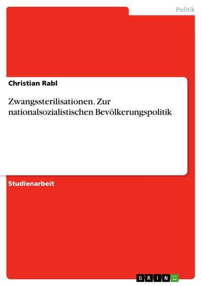Zwangssterilisationen. Zur nationalsozialistischen Bevölkerungspolitik, Christian Rabl - Paperback - 9783668194335
