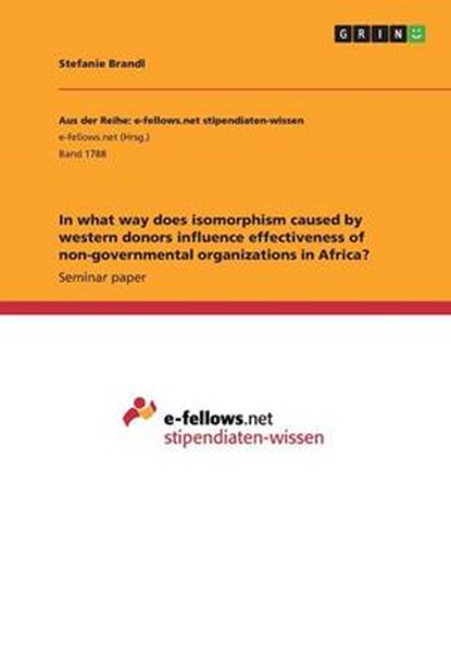 In what way does isomorphism caused by western donors influence effectiveness of non-governmental organizations in Africa?, BRANDL,  Stefanie - Paperback - 9783668215573